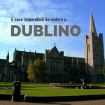 5 cose da vedere a dublino